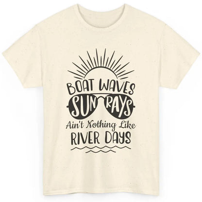 Boat Waves Sun Rays Ain't Nothing Like River Days Rive Life Classic Unisex T-Shirt