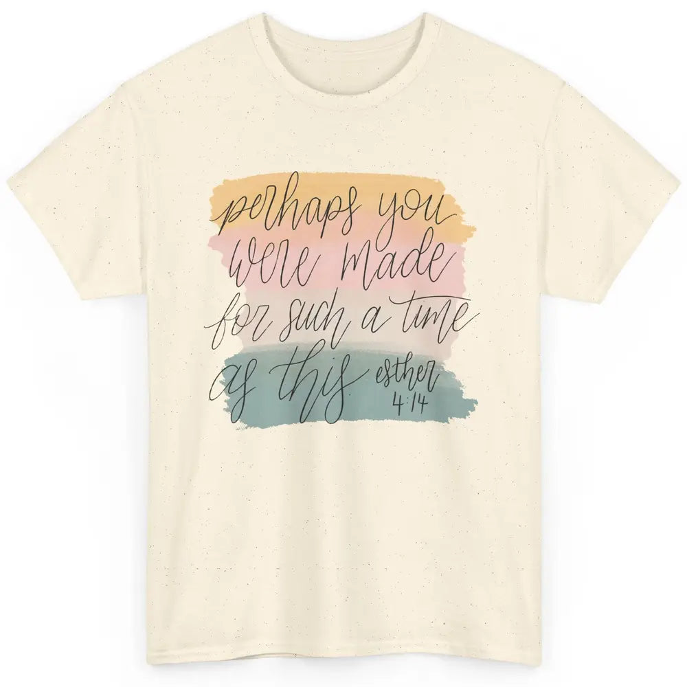 Christian Perhaps You Were Made For Such A Time As This Classic Unisex T-Shirt