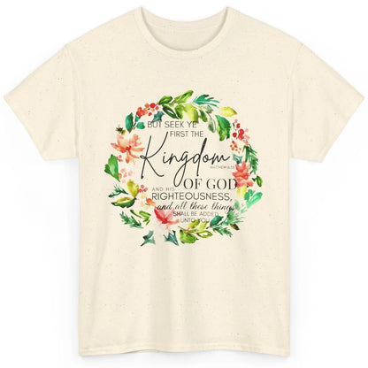 Floral Christian Seek Ye First Kingdom Of God Bible Verse Classic Unisex T-Shirt