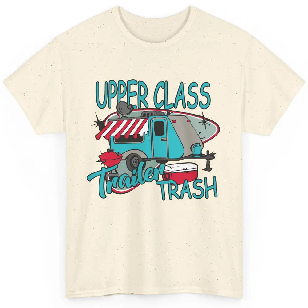 Upper Class Trailer Trash Funny Camping Life Camper Gift Classic Unisex T-Shirt