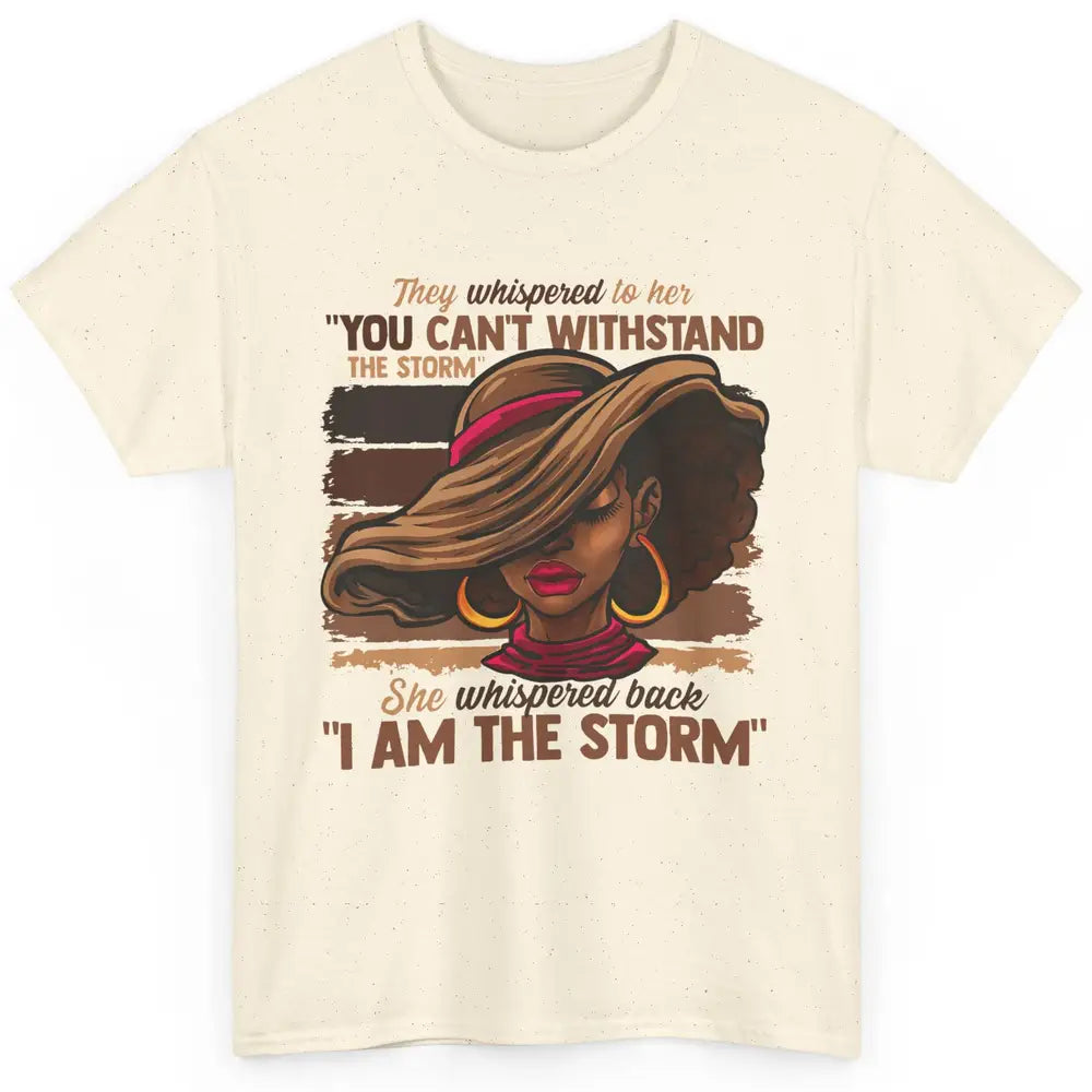 Afro Woman I Am The Storm Black Empowerment Melanin Girls Classic Unisex T-Shirt