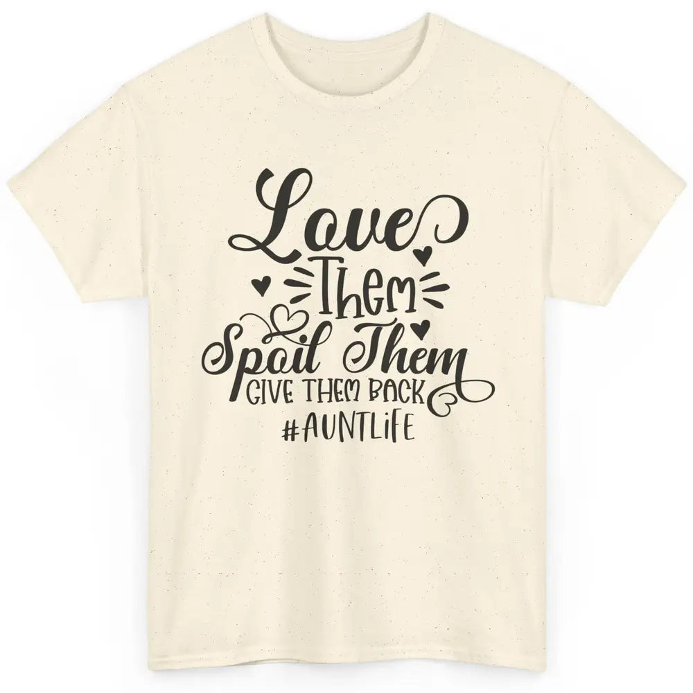 Funny Auntie Life Love Them Spoil Them Give Them Back Classic Unisex T-Shirt