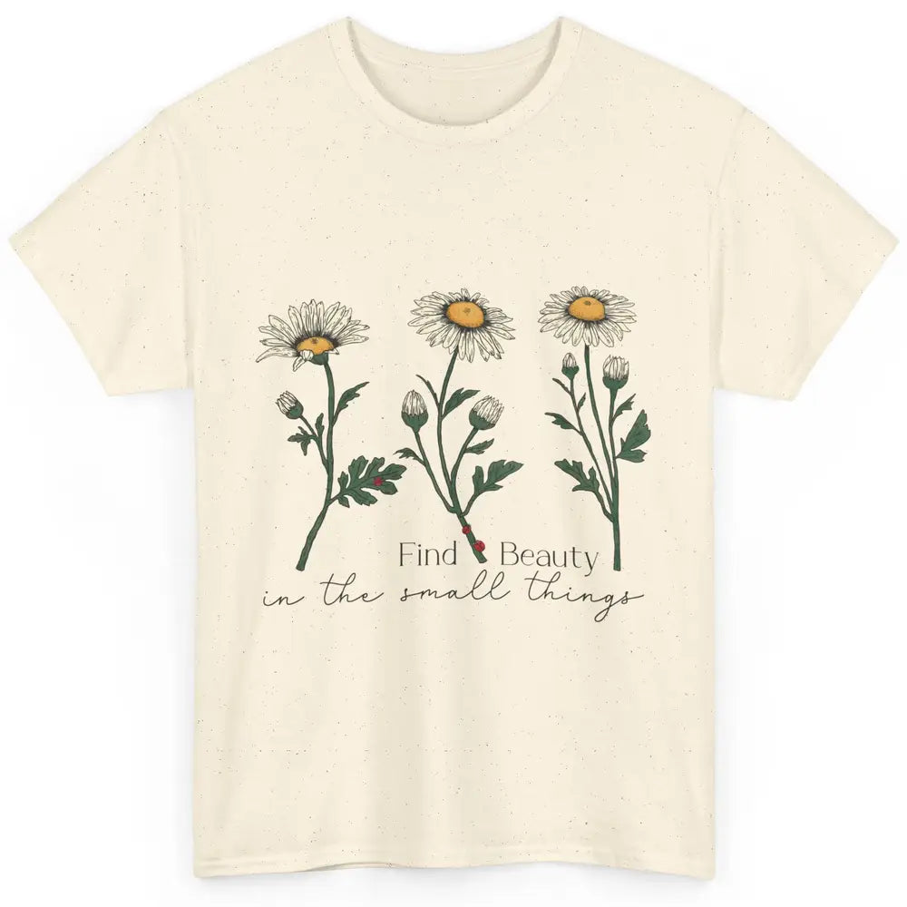 Find Beauty In Small Things Floral Minimalist Mental Health Classic Unisex T-Shirt