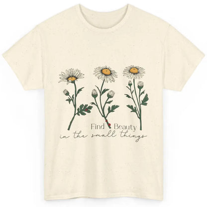 Find Beauty In Small Things Floral Minimalist Mental Health Classic Unisex T-Shirt