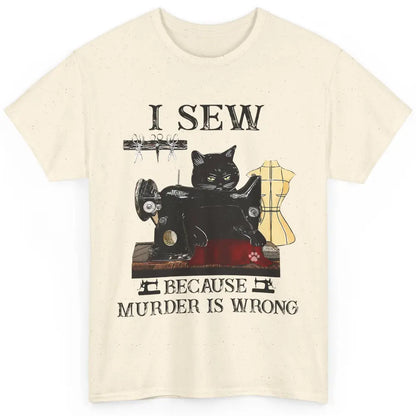 Funny Black Cat I Sew Because Murder Is Wrong Sewing Quilter Classic Unisex T-Shirt