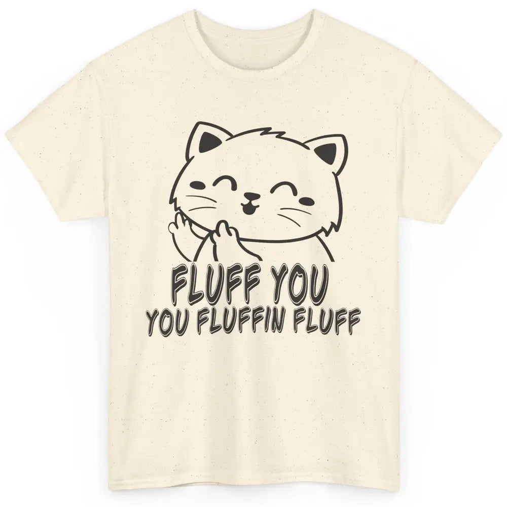 Funny Cat Fluff Fetch You F Word Pun Sarcastic Kitten Joke Classic Unisex T-Shirt