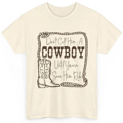 Vintage Cowboy Boots Don't Call Him A Cowboy Western Country Classic Unisex T-Shirt