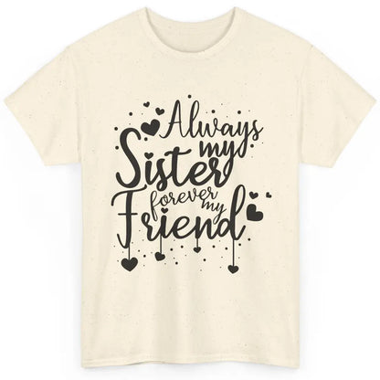 Cute Always My Sister Forever My Friend Best Sister Gift Classic Unisex T-Shirt