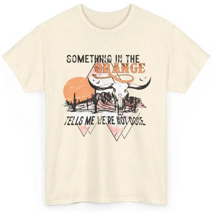 Desert Bull Skull Something In The Orange Western Country Classic Unisex T-Shirt