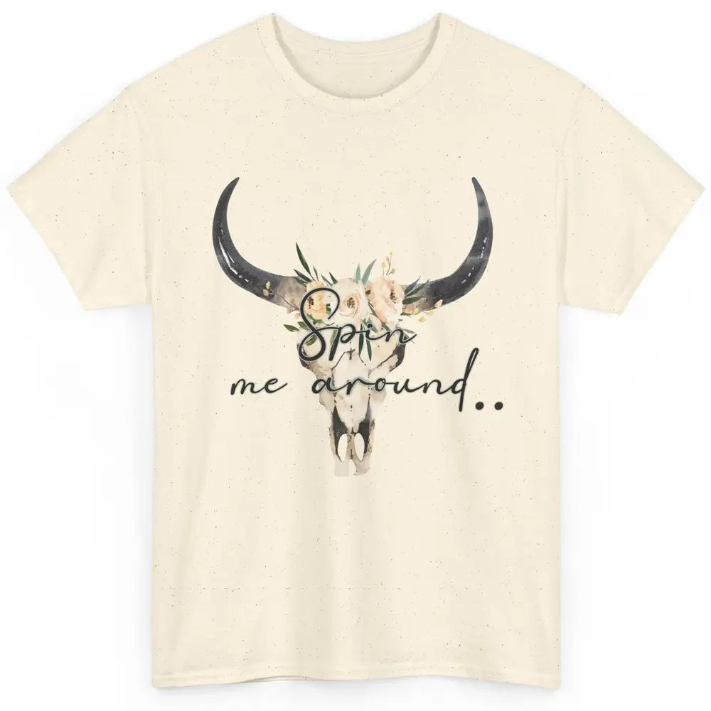 Floral Bull Skull Spin Me Around Hippie Cowgirl Western Classic Unisex T-Shirt