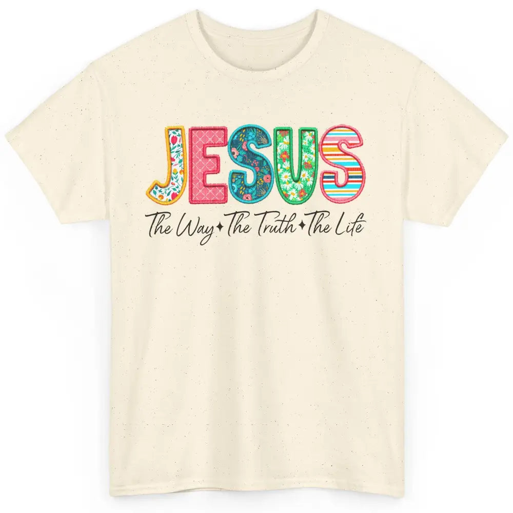 Christian Faith Jesus The Way The Truth The Life Religious Classic Unisex T-Shirt