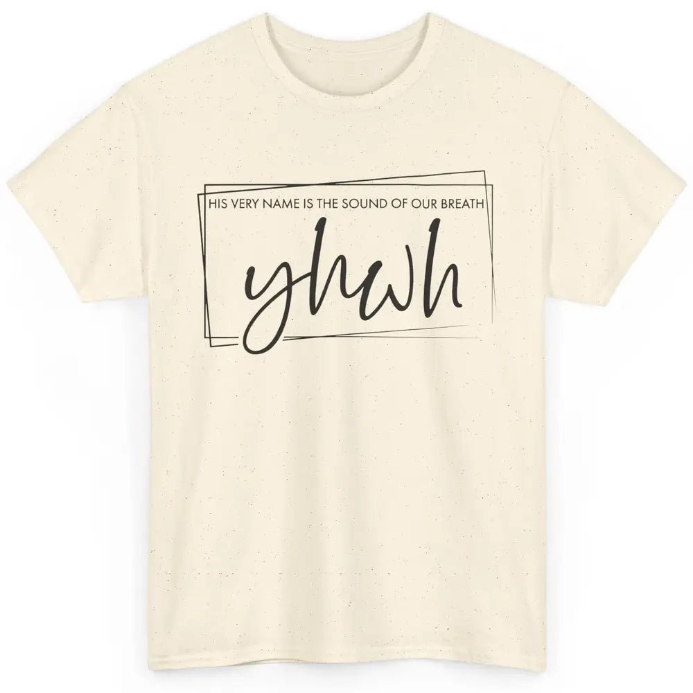 Christian YHWH His Name Is Sound Of Our Breath Religious Classic Unisex T-Shirt