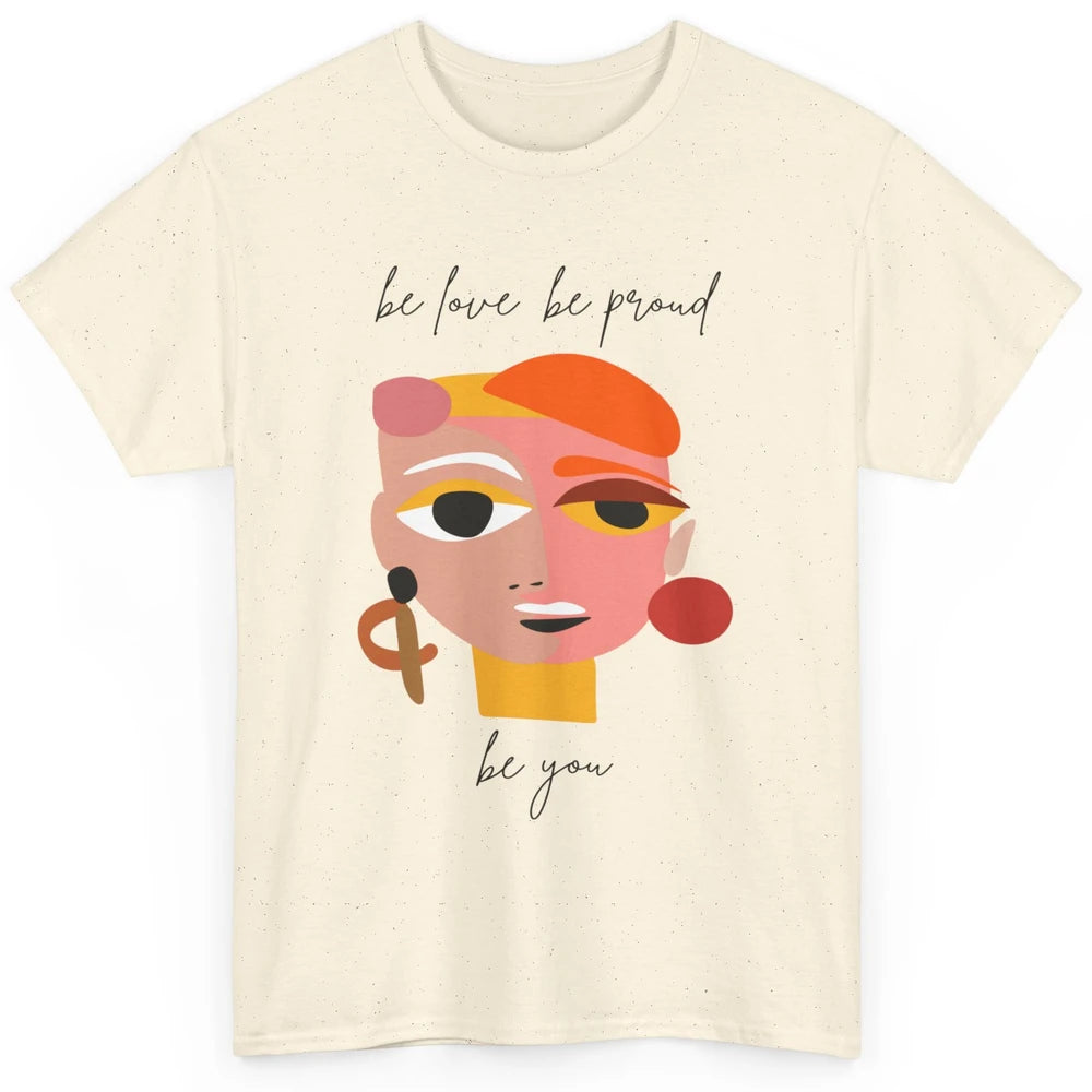 Be Love Be Proud Be You Line Art Minimalist Positive Quote Motivational Minimal Women Face Feminism Classic Unisex T-Shirt