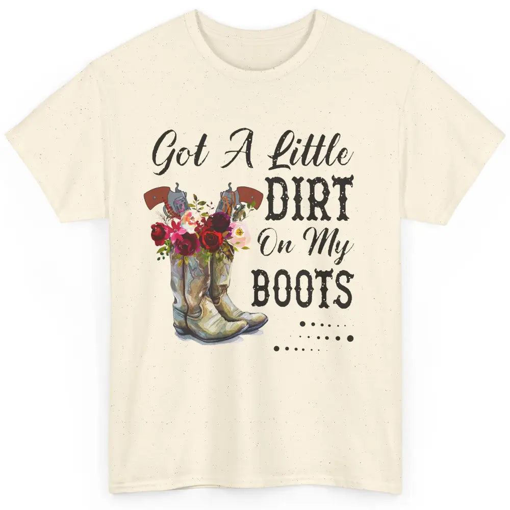 Cowgirl Got A Little Dirt On My Boots Western Country Girl Classic Unisex T-Shirt