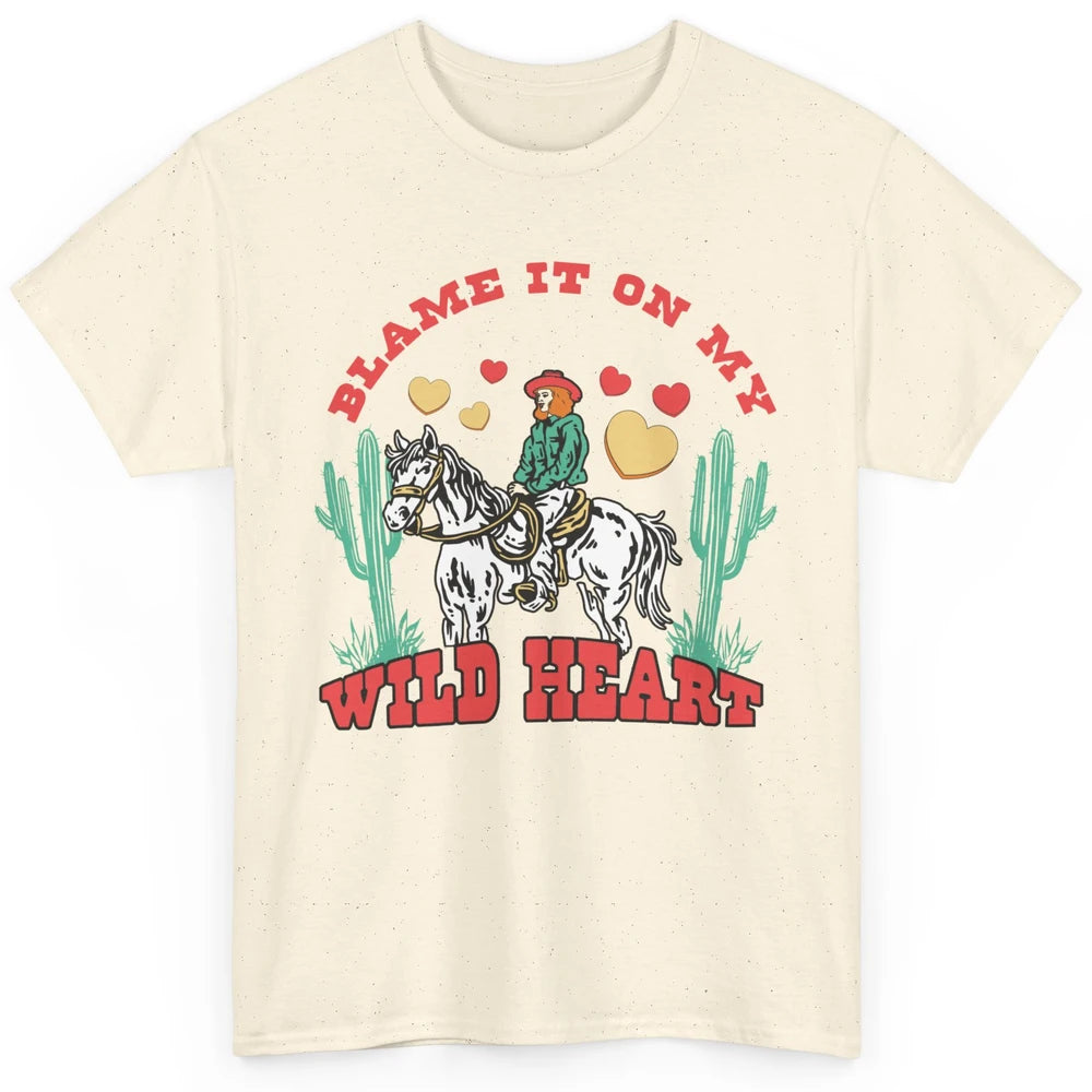 Blame It On My Wild Heart Horseback Cowgirl Rodeo Valentine Cactus Love Howdy Vintage Classic Unisex T-Shirt