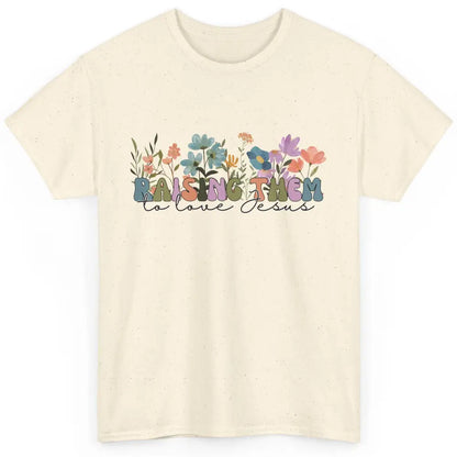 Wildflower Raising Them To Love Jesus Christian Bible Verse Classic Unisex T-Shirt