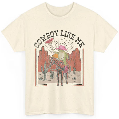 You Cowboy Like Me Funny Cowboy Frog Western Country Cactus Classic Unisex T-Shirt