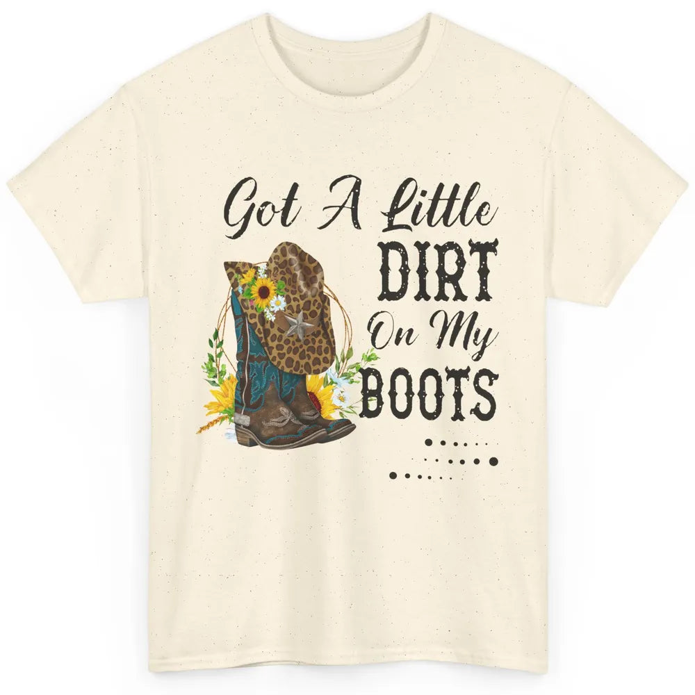 Cowgirl Got A Little Dirt On My Boots Western Country Girl Classic Unisex T-Shirt