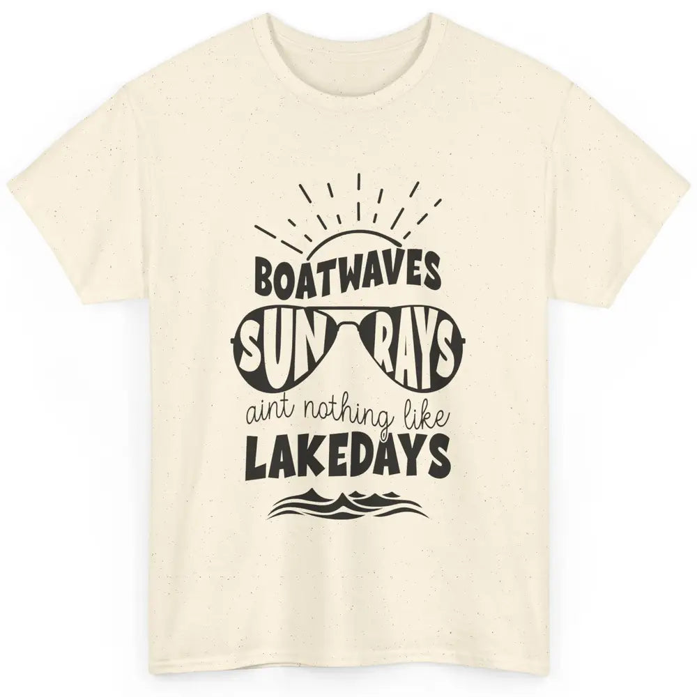 Boat Waves Sun Rays Ain't Nothing Like Lake Days Lake Life Classic Unisex T-Shirt