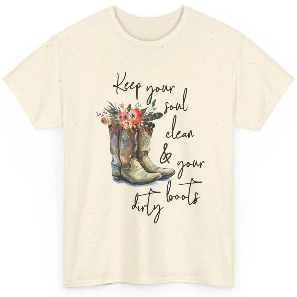 Floral Cowgirls Boots Keep Your Soul Clean Your Boots Dirty Classic Unisex T-Shirt