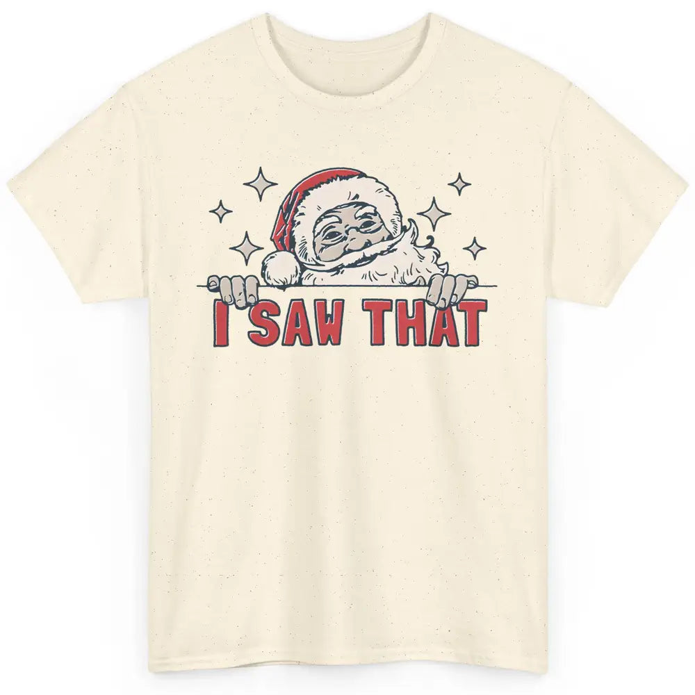 Funny Santa I Saw That Christmas Santa Claus Watching Xmas Classic Unisex T-Shirt