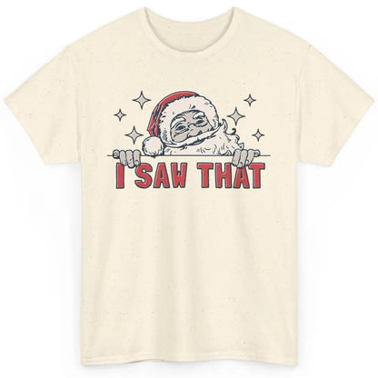 Funny Santa I Saw That Christmas Santa Claus Watching Xmas Classic Unisex T-Shirt