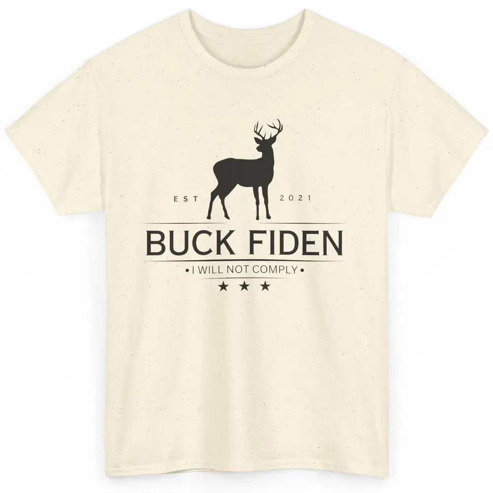 Funny Buck Fiden I Will Not Comply Anti Biden Liberals Classic Unisex T-Shirt