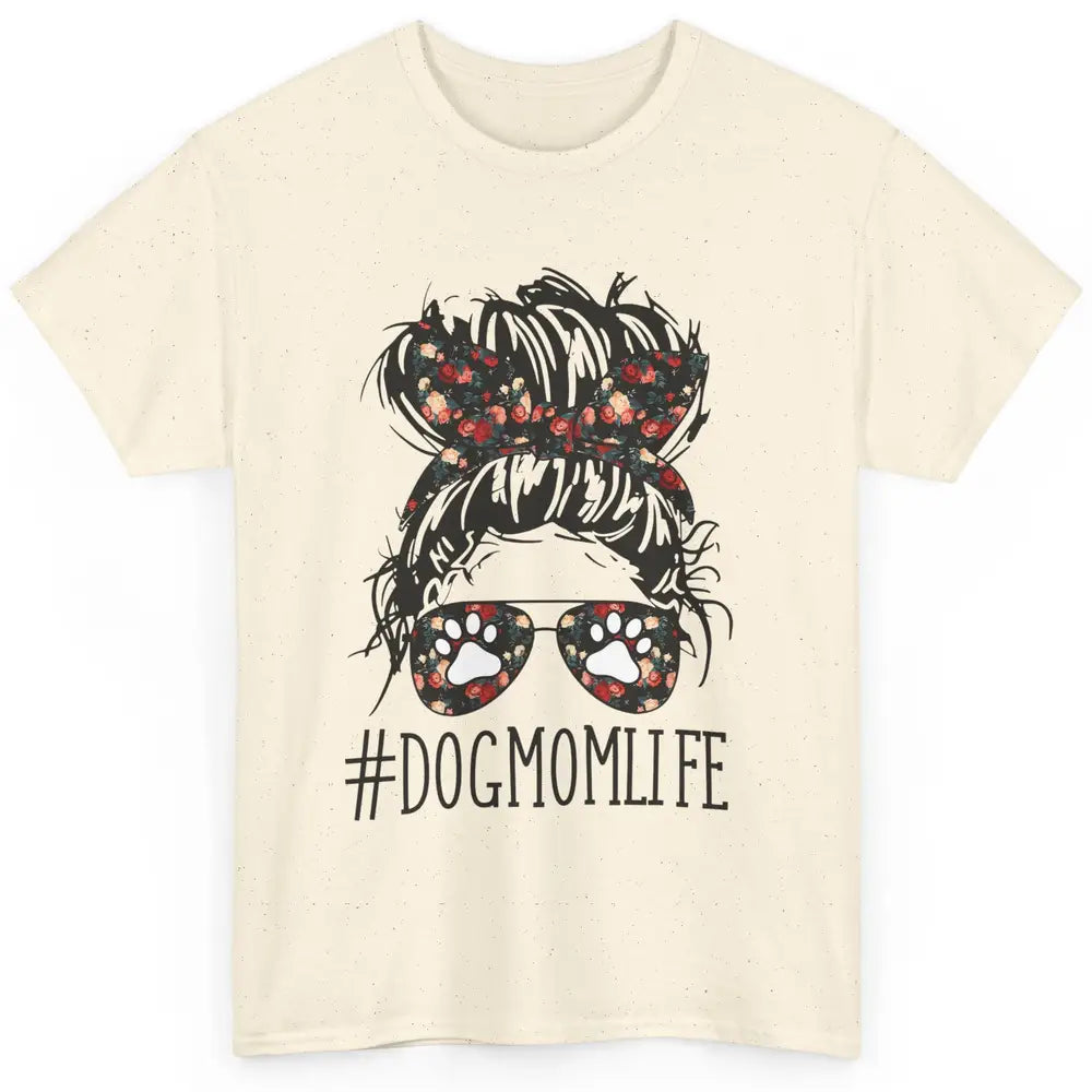 Cute Dog Mom Life Floral Messy Hair Bun Mama Fur Pet Lovers Classic Unisex T-Shirt