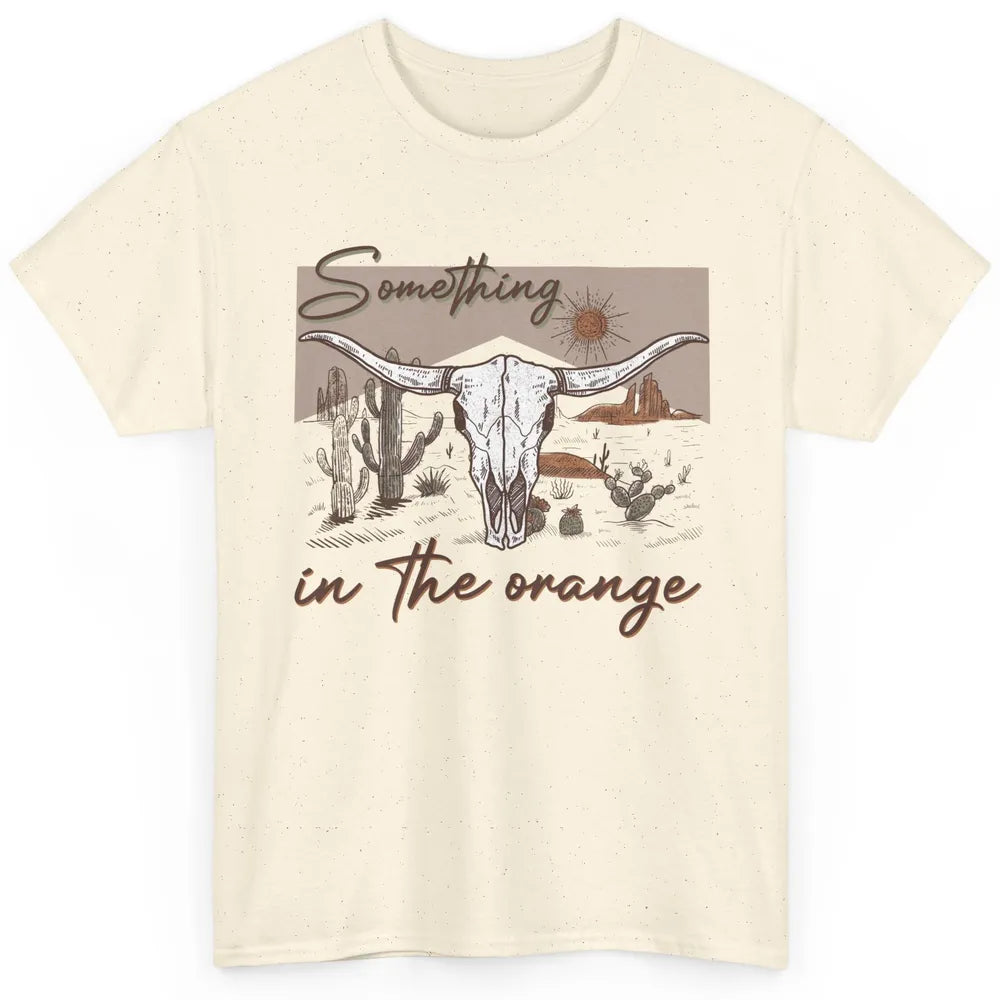 Desert Bull Skull Something In The Orange Western Country Classic Unisex T-Shirt