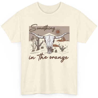 Desert Bull Skull Something In The Orange Western Country Classic Unisex T-Shirt