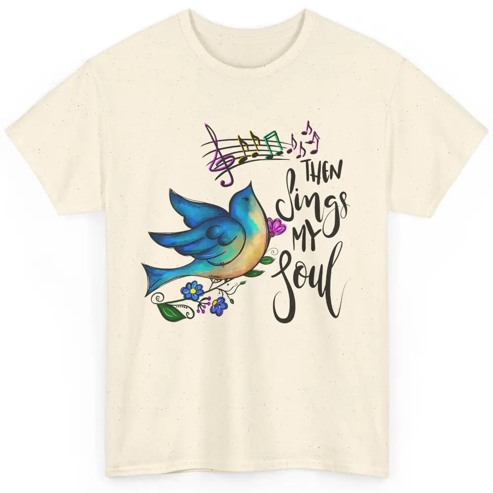 Christian Bird Then Sing My Soul Bible Verse Hand Drawn Classic Unisex T-Shirt