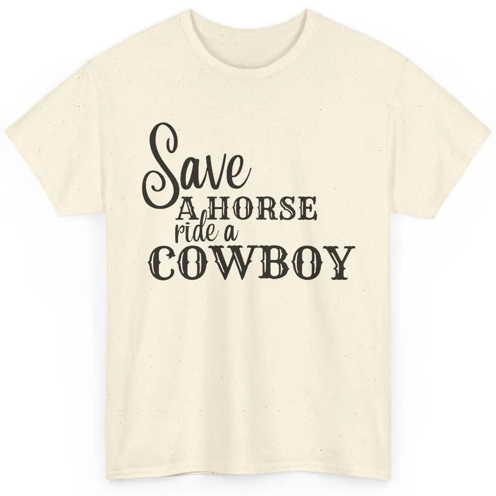 Retro Save A Horse Ride A Cowboy Western Country Cowboy Gift Classic Unisex T-Shirt