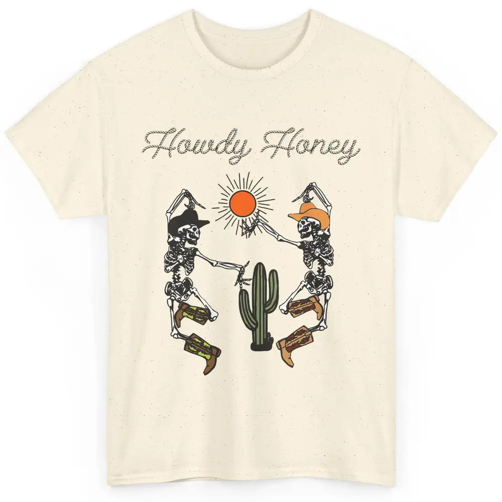 Cowboy Skeleton Dancing Howdy Honey Desert Western Country Classic Unisex T-Shirt