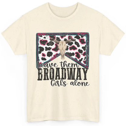 Cowhide Bull Skull Leave Them Broadway Girls Alone Western Classic Unisex T-Shirt