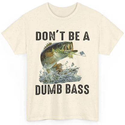 Funny Bass Fishing Don't Be A Dumb Bass Fisherman Reel Men Classic Unisex T-Shirt