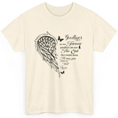 Angel Wing Butterfly Goodbyes Are Not The End Loving Memory Classic Unisex T-Shirt