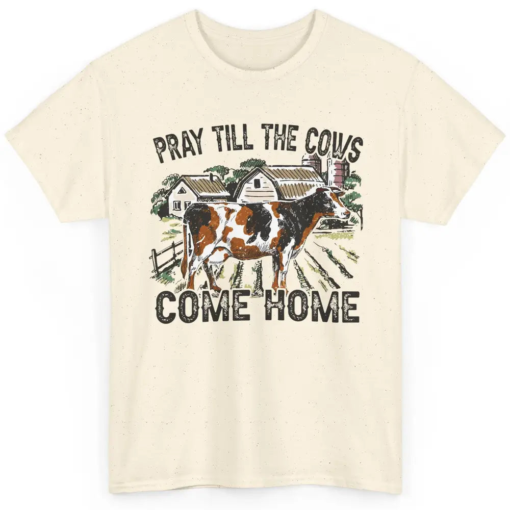 Funny Cattle Pray Till The Cows Come Home Western Country Classic Unisex T-Shirt