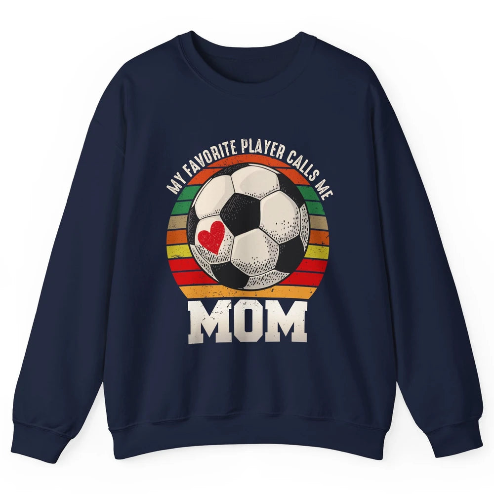 Vintage Soccer Mom My Favorite Player Calls Me Mom Soccer Unisex Crewneck Sweatshirt