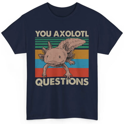 Vintage You Axolotl Question Funny Axolotl Pet Lovers Gift Classic Unisex T-Shirt