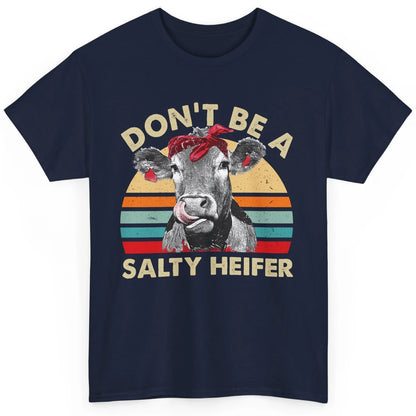 Don't Be A Salty Heifer Funny Heifer Vintage Cow Lovers Classic Unisex T-Shirt