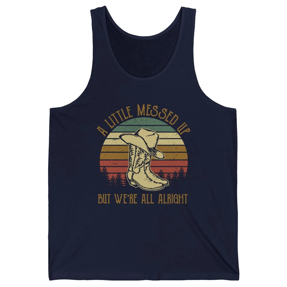 Vintage Cowboy Boots Hat Little Messed Up But We're Alright Unisex Jersey Tank