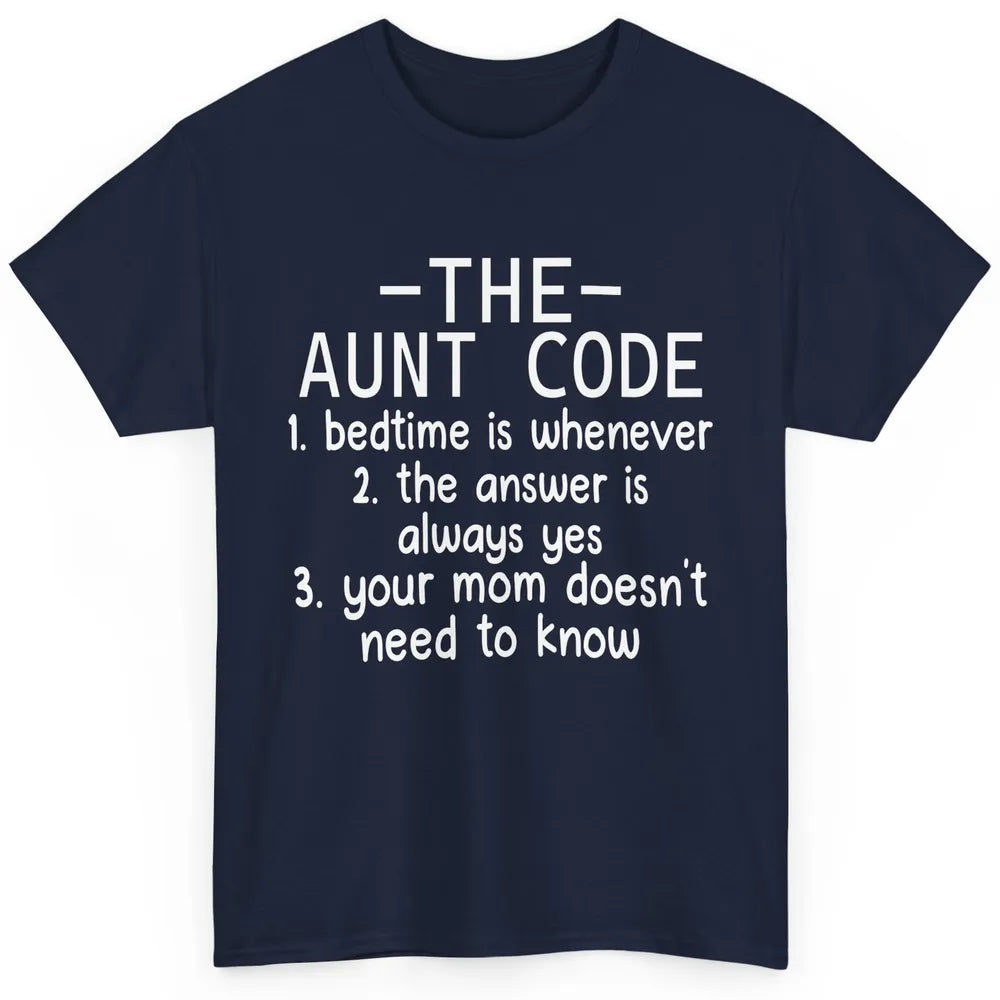 Funny Aunt Life The Aunt Code Your Mom Doesn't Need To Know Classic Unisex T-Shirt