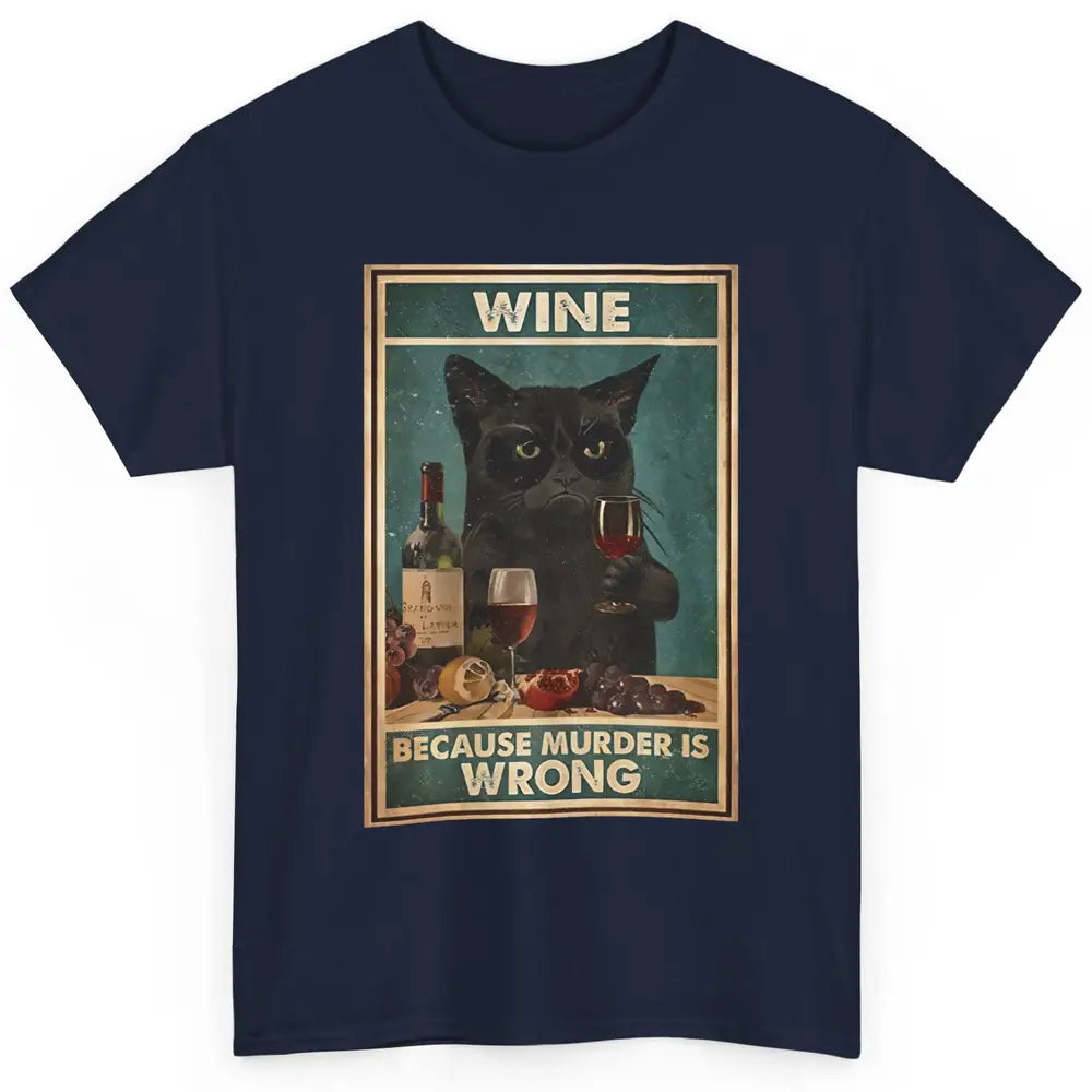 Funny Black Cat Drinking Because Murder Is Wrong Wine Lovers Classic Unisex T-Shirt