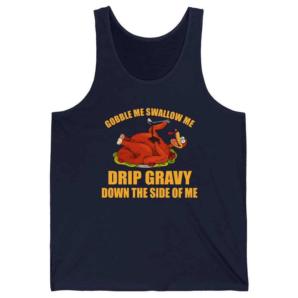 Funny Thanksgiving Turkey Gobble Me Swallow Me Drip Gravy Unisex Jersey Tank