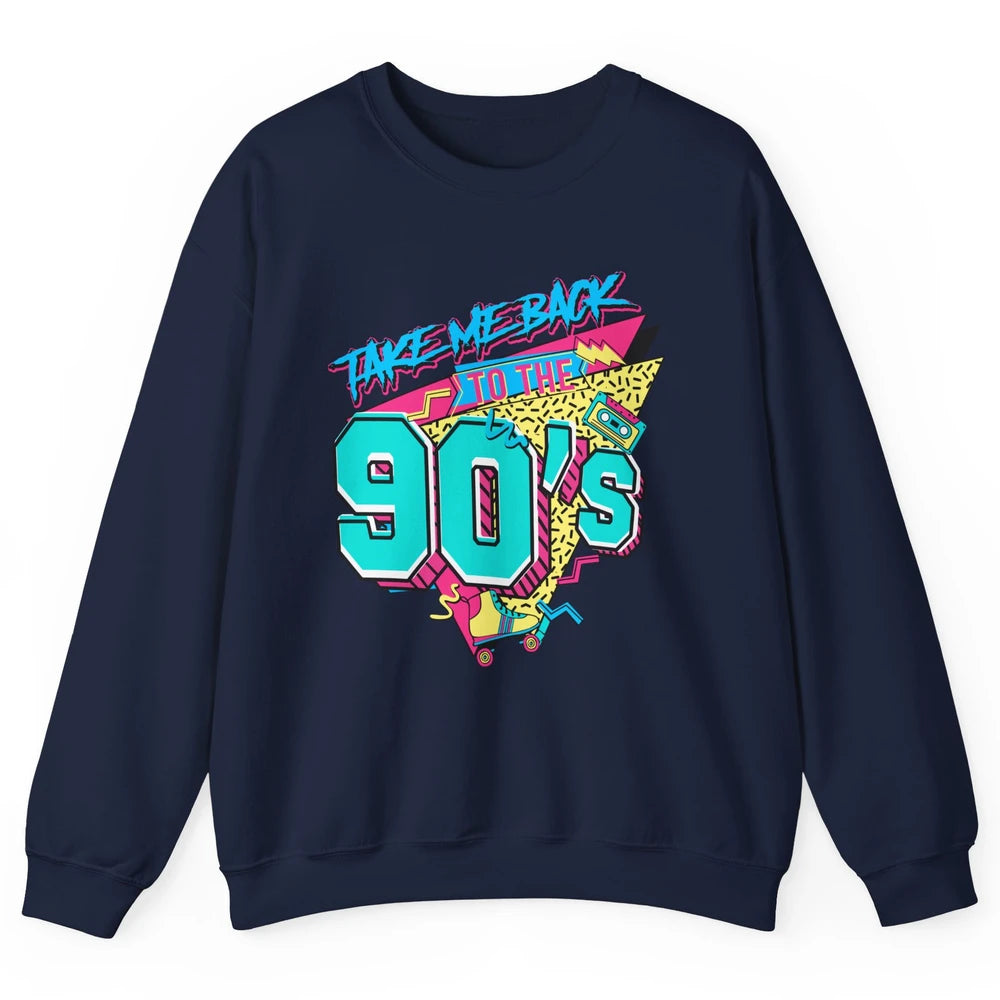 Take Me Back To The 90s Born 1990s Nostalgia 90s Birthday Unisex Crewneck Sweatshirt