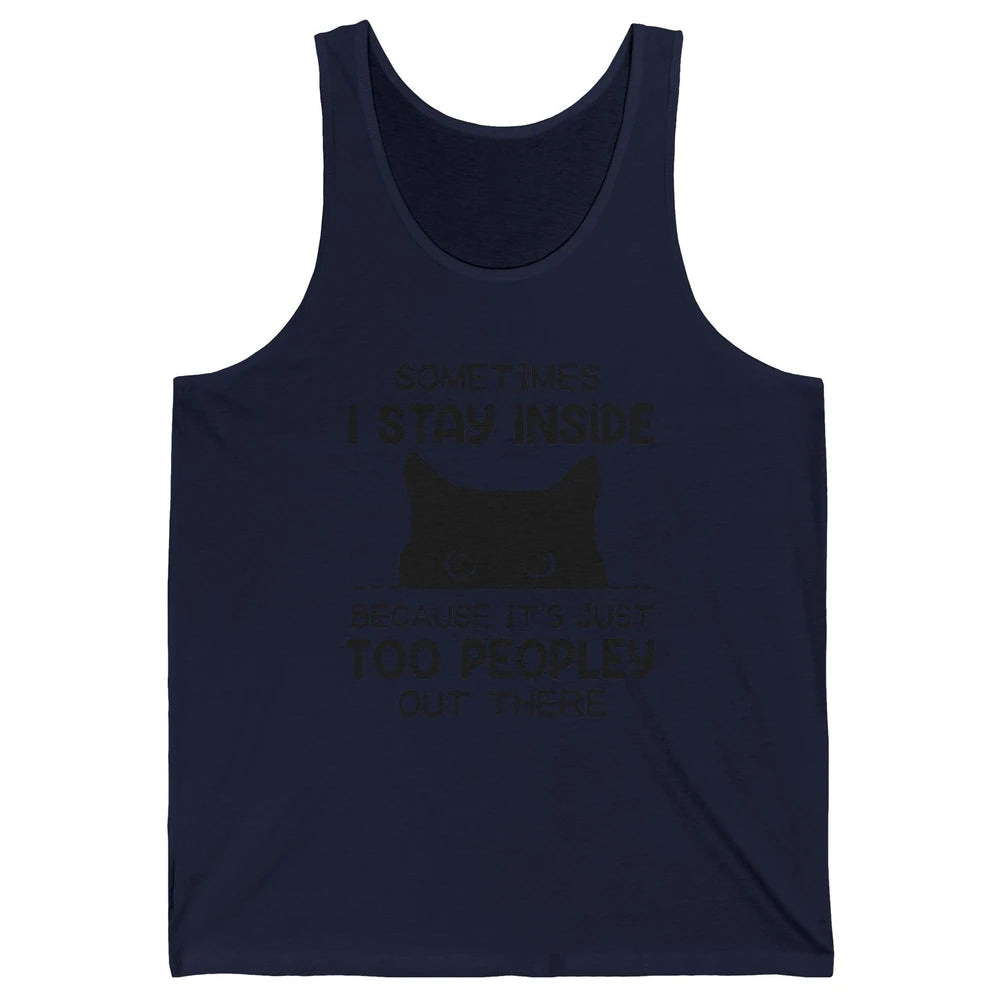 Black Cat Stay Inside It's Too Peopley Outside Sarcastic Cat Unisex Jersey Tank