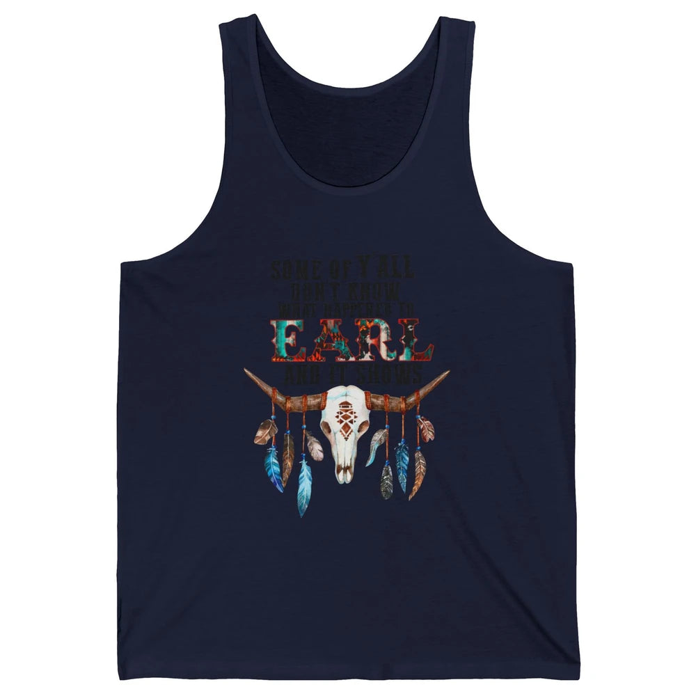 Bull Skull Some Of You Don't Know What Happened Earl Western Unisex Jersey Tank