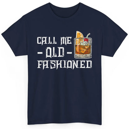 Call Me Old Fashioned Whiskey Retro Wine Shot Drink Alcohol Classic Unisex T-Shirt