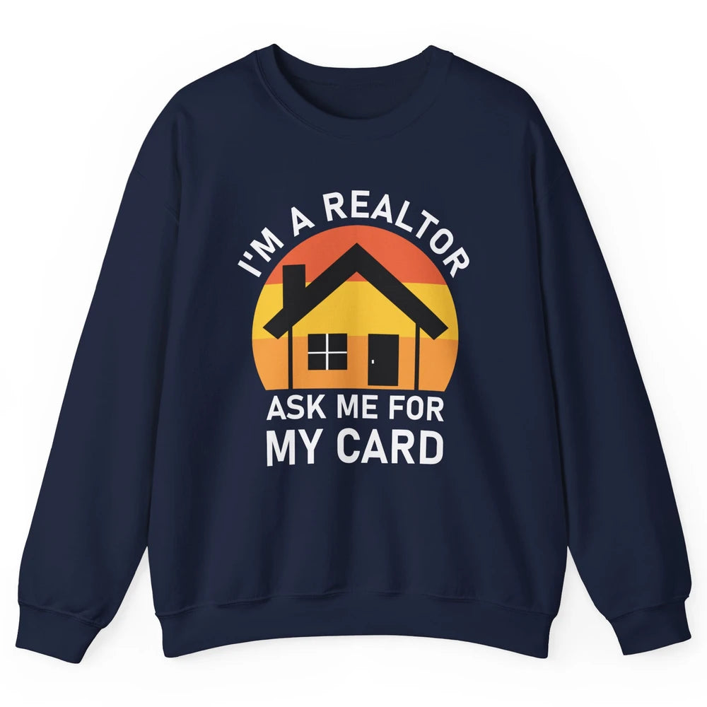 Ask Me For Card Real Estate Realtor House Agent Close Deal Unisex Crewneck Sweatshirt