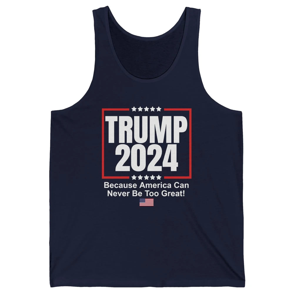 Trump 2024 Because America Can Never Be Too Great US Flag Unisex Jersey Tank